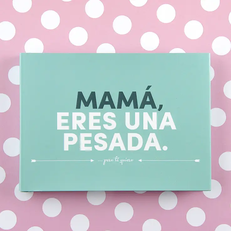 Mamá, eres una pesada: el librito